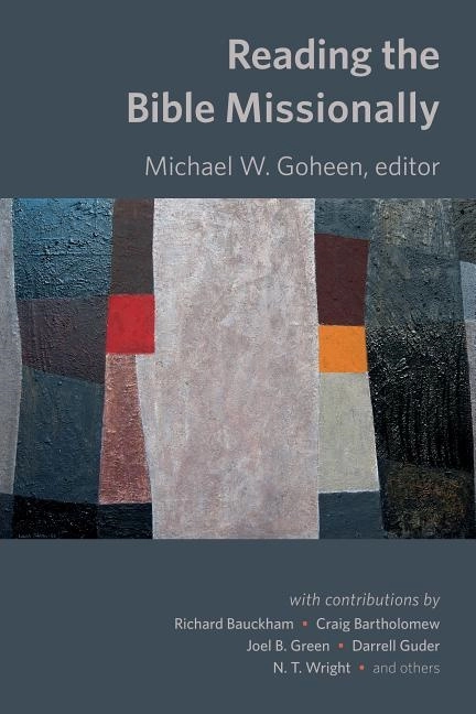 Reading the bible missionally; Michael Goheen, Michael W Goheen; 2016