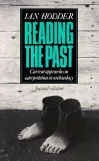 Reading the past : current approaches to interpretation in archaeology; Ian Hodder; 1991