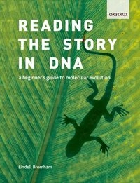 Reading the story in DNA : a beginner's guide to molecular evolution; Lindell Bromham; 2008