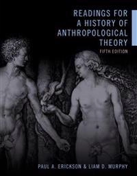 Readings for a history of anthropological theory; Paul A Erickson, Liam D Murphy; 2017