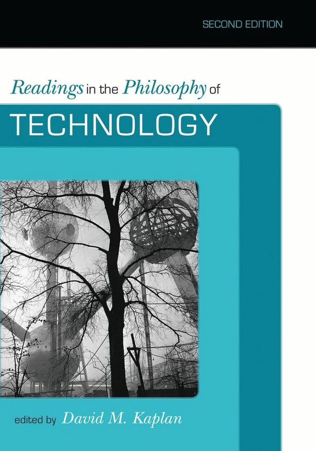 Readings in the philosophy of technology; David M. Kaplan; 2009
