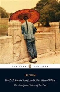 Real story of ah-q and other tales of china - the complete fiction of lu xu; Lu Xun; 2009