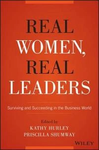 Real Women, Real Leaders: Surviving and Succeeding in the Business World; Kathleen Hurley, Priscilla Shumway; 2015