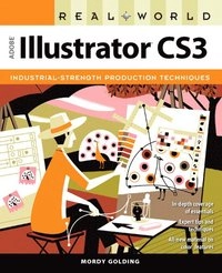 Real World Adobe Illustrator CS3: Industrial Strength Production Techniques; Mordy Golding; 2007