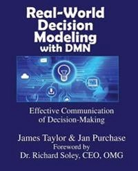 Real-world decision modeling with DMN; James Taylor; 2016