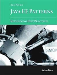 Real World Java EE Patterns-Rethinking Best Practices; Adam Bien; 2012