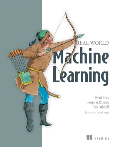 Real-world machine learning / Henrik Brink, Joseph W. Richards, Mark Fetherolf [Elektronisk resurs]; Henrik Brink; -