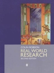 Real world research : a resource for social scientists and practitioner-researchers; Colin Robson; 2002