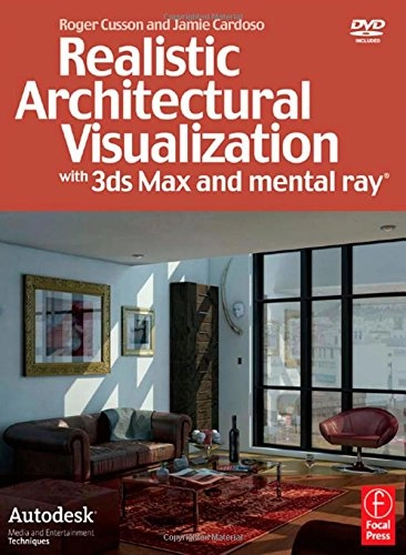 Realistic architectural visualization with 3ds Max and mental ray; Roger Cusson; 2007
