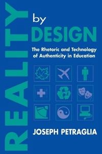Reality by design : the rhetoric and technology of authenticity in education; Joseph Petraglia; 1998