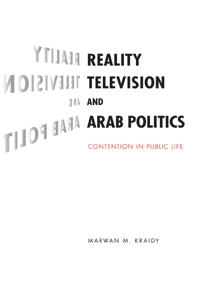 Reality television and Arab politics : contention in public life; Marwan Kraidy; 2009
