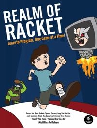 Realm of Racket: Learn to Program One Game at a Time! [Elektronisk resurs]; Matthias Felleisen; 2013