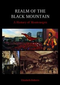 Realm of the Black Mountain : a history of Montenegro; Elizabeth Roberts; 2007