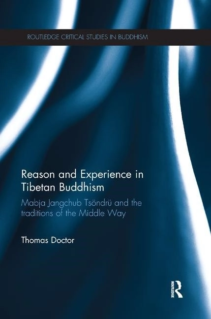 Reason and experience in tibetan buddhism - mabja jangchub tsoendru and the; Thomas H. (university Of Lausanne,   Switzerland) Doctor; 2017