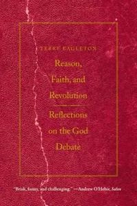 Reason, faith, and revolution : reflections on the God debate; Terry Eagleton; 2009