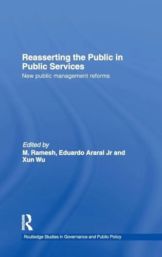 Reasserting the public in public services : new public management reforms; M. Ramesh, Eduardo Araral, Wu Xun; 2010