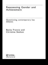 Reassessing gender and achievement : questioning contemporary key debates; Becky Francis; 2005