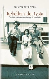Rebeller i det tysta : överfallet på ett deportationståg till Auschwitz; Marion Schreiber; 2004