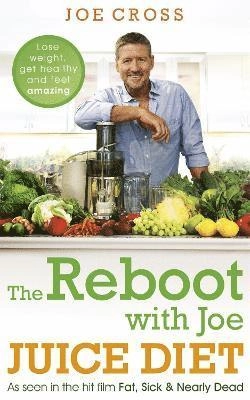 Reboot with Joe Juice Diet - Lose weight, get healthy and feel amazing; Joe Cross; 2015