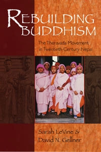 Rebuilding Buddhism : the Theravada movement in twentieth-century Nepal; Sarah E. LeVine; 2005