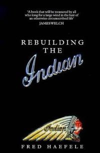 REBUILDING THE INDIAN; FRED HAEFELE; 1999