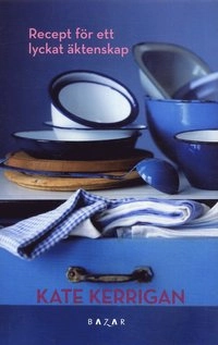 Recept för ett lyckat äktenskap; Kate Kerrigan; 2007