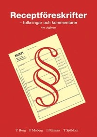 Receptföreskrifter : tolkningar och kommentarer; Yvonne Borg, Patrik Moberg, Inger Näsman, Ture Sjöblom; 2010