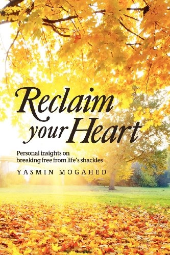 Reclaim your heart : personal insights on breaking free from life's shackles; Yasmin Mogahed; 2012