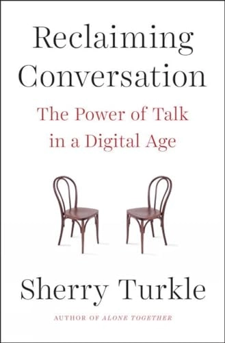 Reclaiming conversation : the power of talk in a digital age; Sherry Turkle; 2015