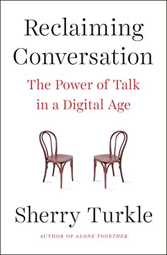 Reclaiming conversation : the power of talk in a digital age; Sherry Turkle; 2015