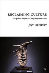 Reclaiming culture : indigenous people and self representation; Joy Hendry; 2005