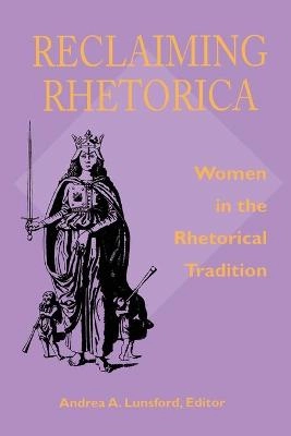 Reclaiming rhetorica : women in the rhetorical tradition; Andrea A. Lunsford; 1995