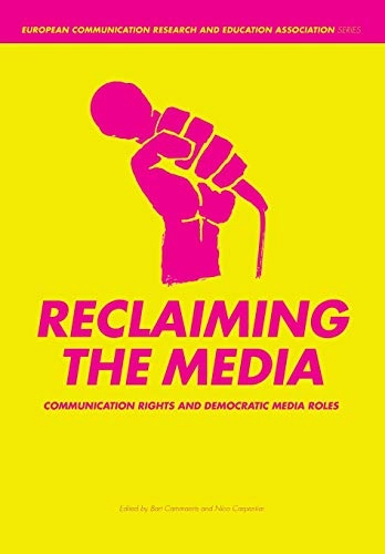 Reclaiming the media : communication rights and democratic media roles; Bart Cammaerts, Nico Carpentier; 2007