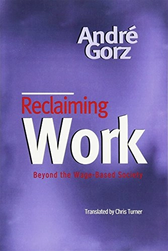 Reclaiming work : beyond the wage-based society; André Gorz; 1999