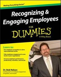 Recognizing and Engaging Employees For Dummies; Bob Nelson; 2015