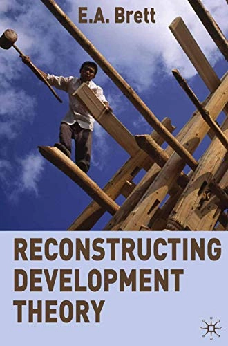 Reconstructing development theory : international inequality, institutional reform and social emancipation; E. A. Brett; 2009
