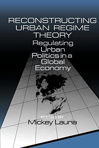 Reconstructing urban regime theory : regulating urban politics in a global economy; Mickey Lauria; 1997