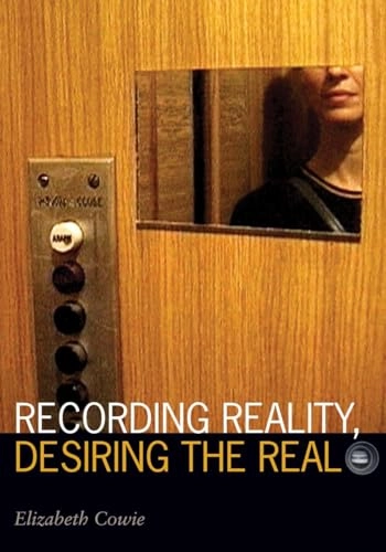 Recording reality, desiring the real; Elizabeth Cowie; 2011