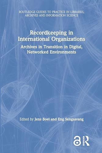 Recordkeeping in international organizations : archives in transition in digital, networked environments; Jens Boel, Eng Sengsavang; 2020