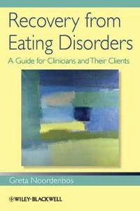 Recovery from Eating Disorders: A Guide for Clinicians and Their Clients; Greta Noordenbos; 2013