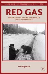 Red gas : Russia and the origins of European energy dependence; Per Högselius; 2013