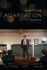Redefining adaptation studies; Dennis Cutchins, Laurence Raw, James M Welsh; 2010