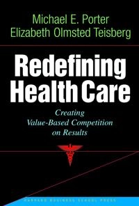 Redefining health care : creating value-based competition on results; Michael E. Porter; 2006