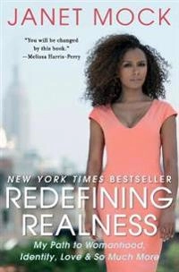 Redefining realness : my path to womanhood, identity, love & so much more; Janet Mock; 2014