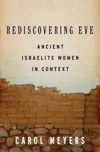 Rediscovering Eve : ancient Israelite women in context; Carol L. Meyers; 2013