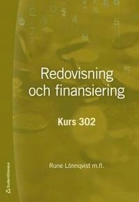 Redovisning och finansiering : kurs 302; Rune Lönnqvist, Per Arvidson, Caisa Drefeldt, Sigurd Hansson, Hans Lindquist, Christer Peterson, Eva Törning; 2014