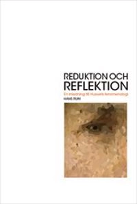 Reduktion och reflektion : En inledning till Husserls fenomenologi; Hans Ruin; 2020