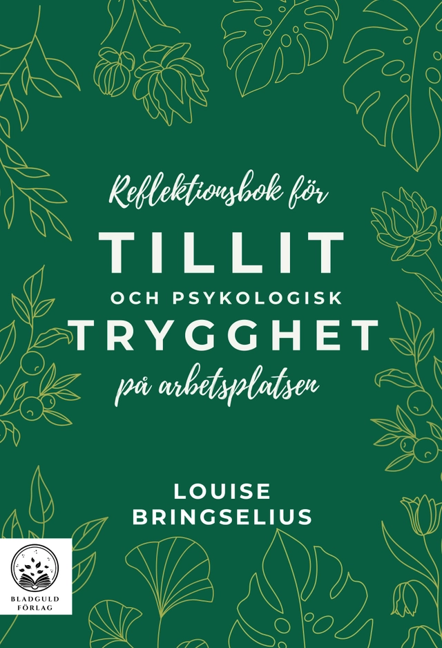 Reflektionsbok för tillit och psykologisk trygghet på arbetsplatsen; Louise Bringselius; 2025