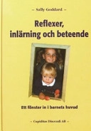 Reflexer, inlärning och beteende : ett fönster in i barnets huvud : ett icke-medicinskt sätt att närma sig lösningen av inlärnings- och beteendeproblem; Sally Goddard; 2004