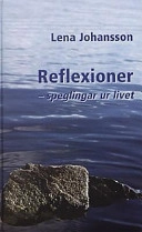 Reflexioner : speglingar ur livet; Johansson Lena; 2003